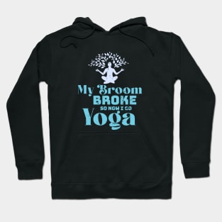 My broom broke so now i go yoga Hoodie